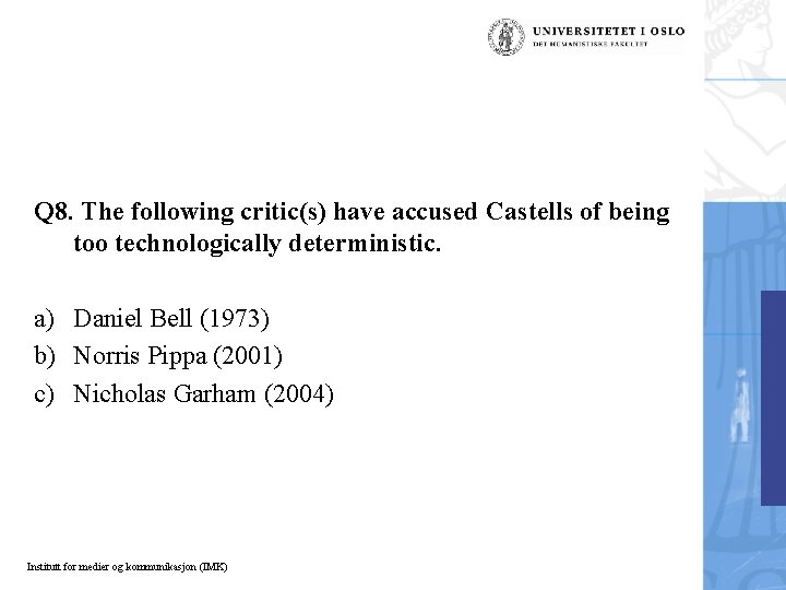 Q 8. The following critic(s) have accused Castells of being too technologically deterministic. a)