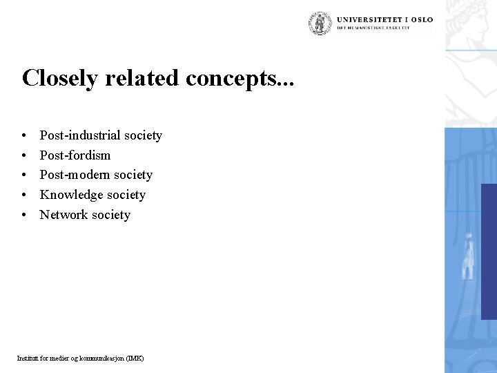 Closely related concepts. . . • • • Post-industrial society Post-fordism Post-modern society Knowledge