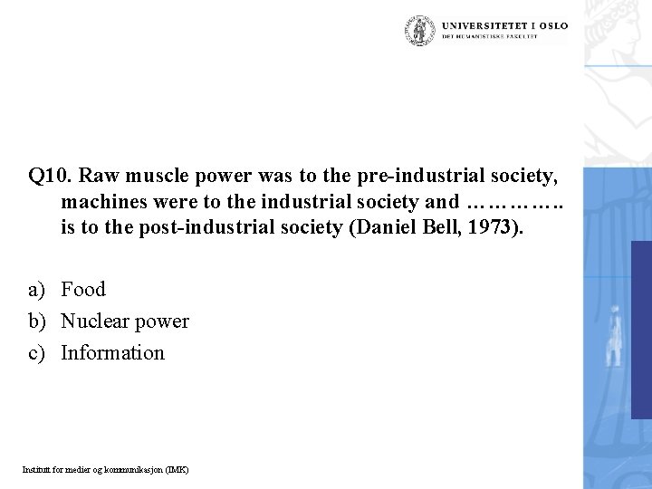 Q 10. Raw muscle power was to the pre-industrial society, machines were to the
