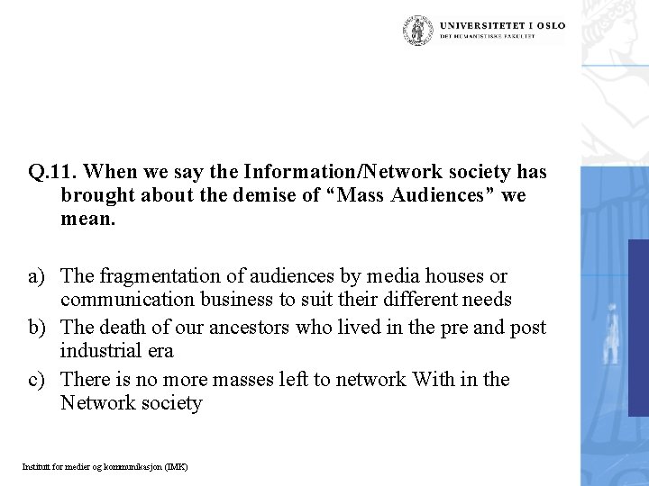 Q. 11. When we say the Information/Network society has brought about the demise of