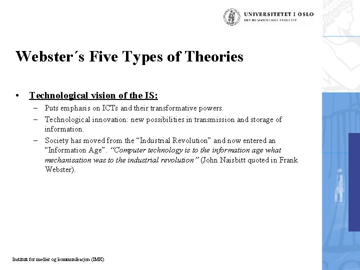 Webster´s Five Types of Theories • Technological vision of the IS: – Puts emphasis