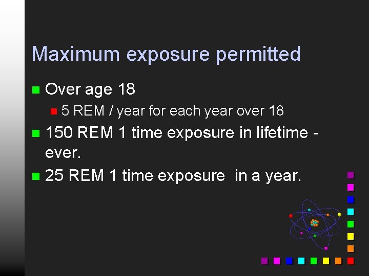 Maximum exposure permitted n Over age 18 n 5 REM / year for each