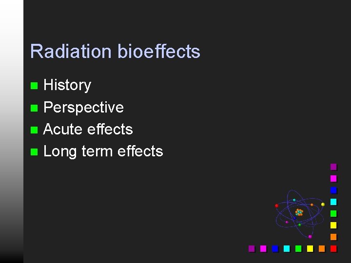 Radiation bioeffects History n Perspective n Acute effects n Long term effects n 