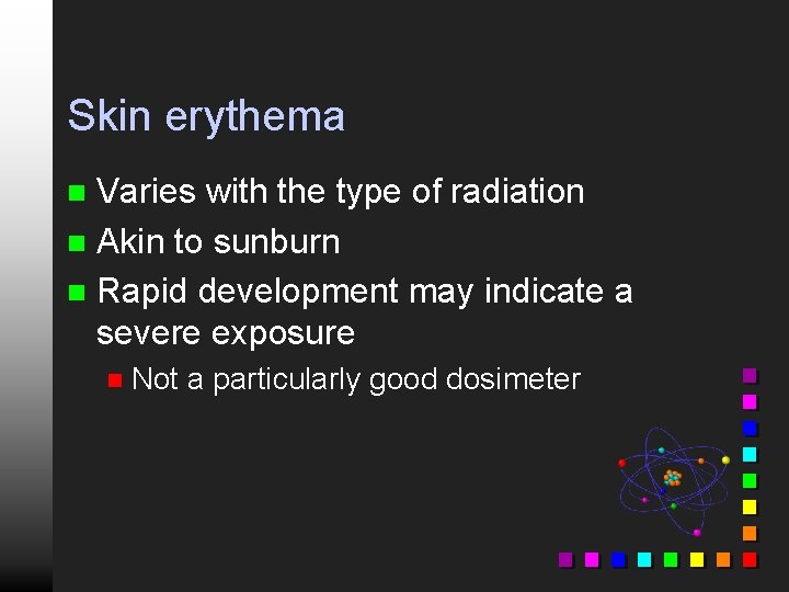 Skin erythema Varies with the type of radiation n Akin to sunburn n Rapid