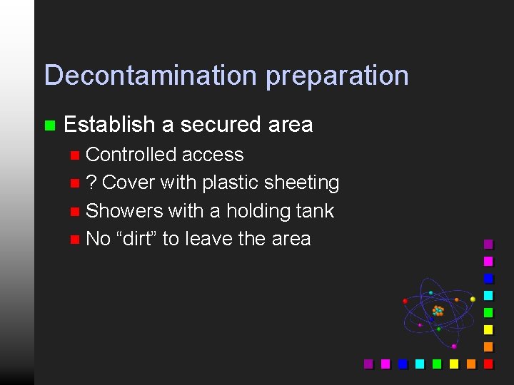 Decontamination preparation n Establish a secured area Controlled access n ? Cover with plastic