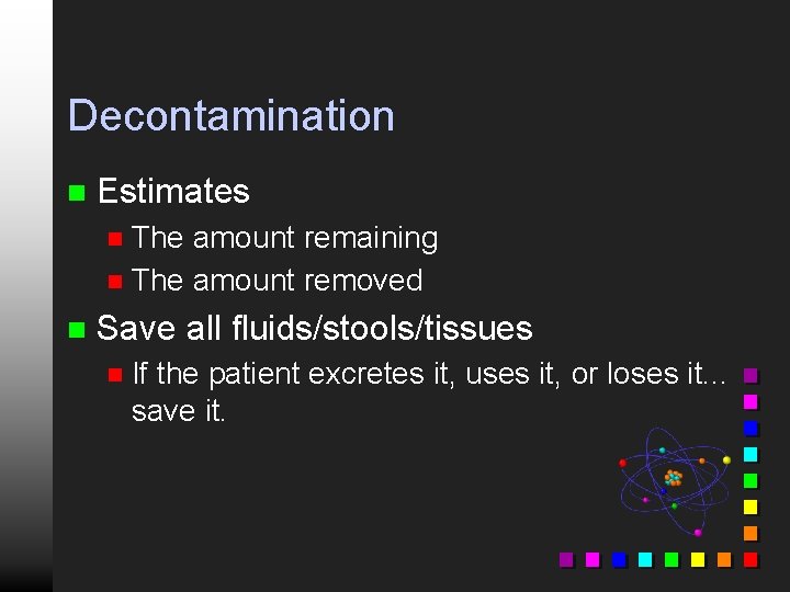 Decontamination n Estimates The amount remaining n The amount removed n n Save all