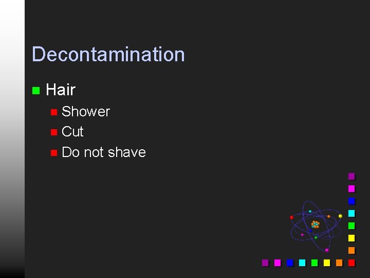 Decontamination n Hair Shower n Cut n Do not shave n 