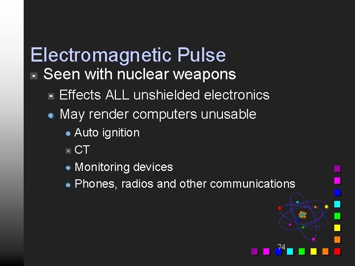 Electromagnetic Pulse Seen with nuclear weapons Effects ALL unshielded electronics May render computers unusable