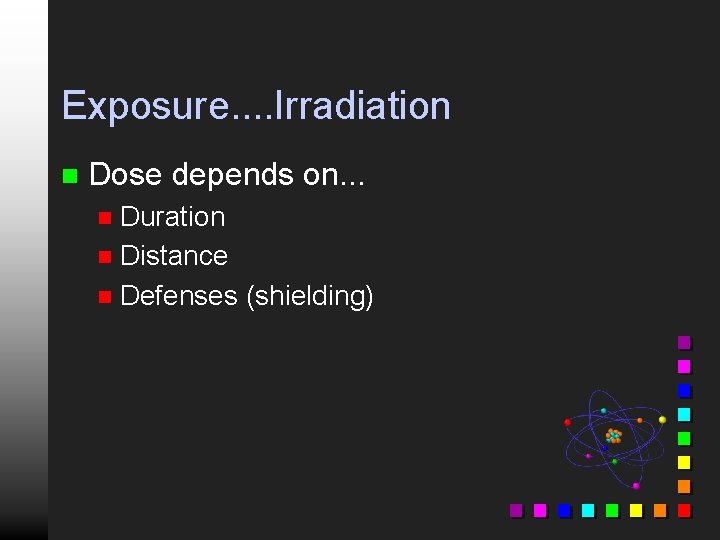 Exposure. . Irradiation n Dose depends on. . . Duration n Distance n Defenses
