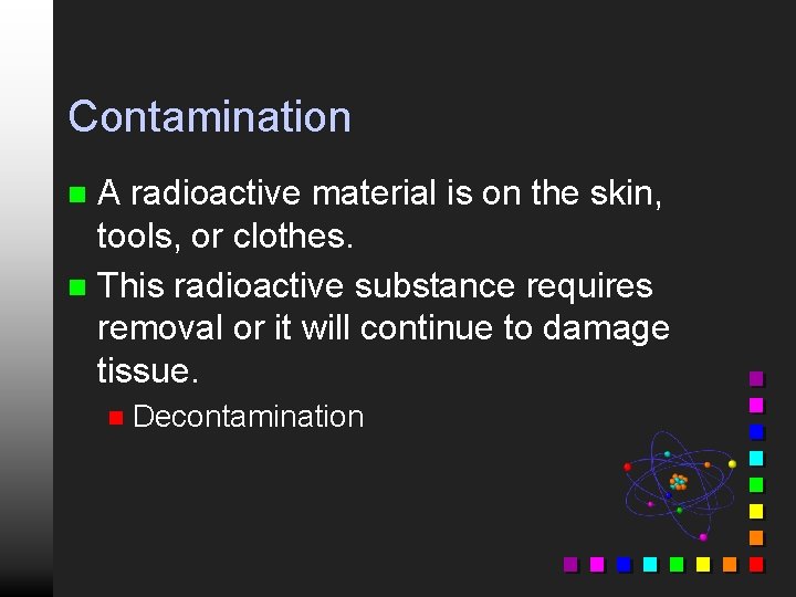 Contamination A radioactive material is on the skin, tools, or clothes. n This radioactive