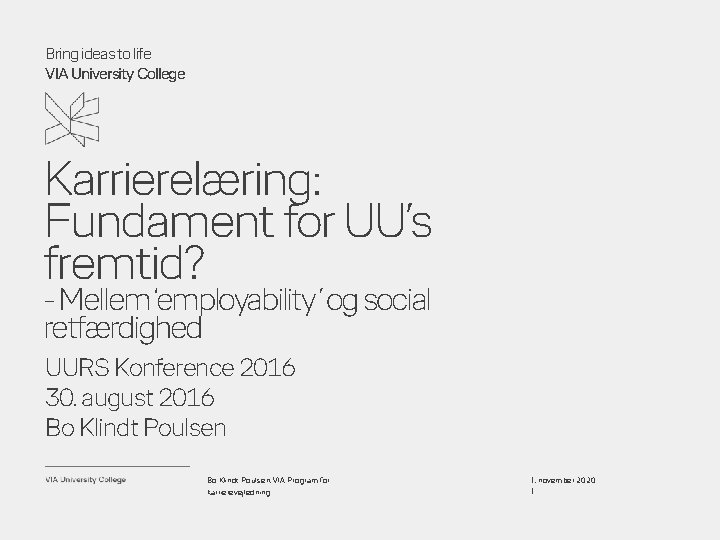 Bring ideas to life VIA University College Karrierelæring: Fundament for UU’s fremtid? - Mellem