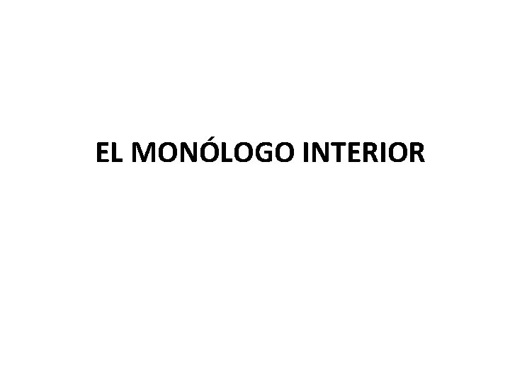 EL MONÓLOGO INTERIOR 