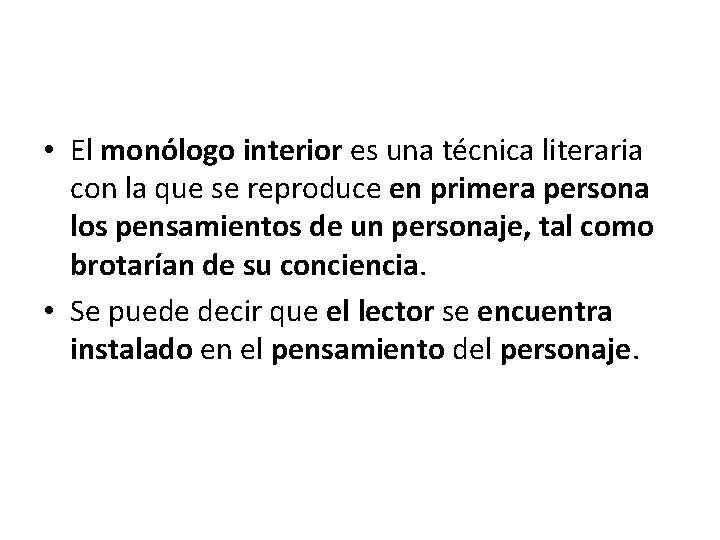  • El monólogo interior es una técnica literaria con la que se reproduce