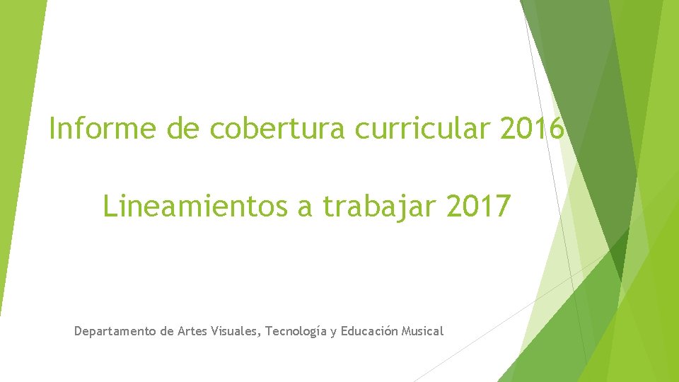 Informe de cobertura curricular 2016 Lineamientos a trabajar 2017 Departamento de Artes Visuales, Tecnología