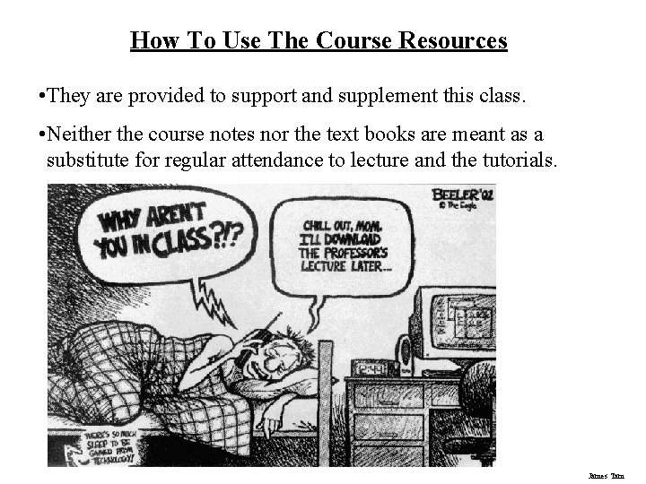 How To Use The Course Resources • They are provided to support and supplement
