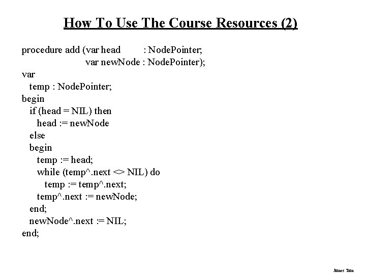How To Use The Course Resources (2) procedure add (var head : Node. Pointer;