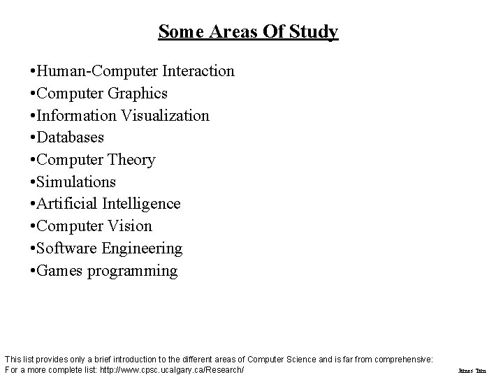 Some Areas Of Study • Human-Computer Interaction • Computer Graphics • Information Visualization •