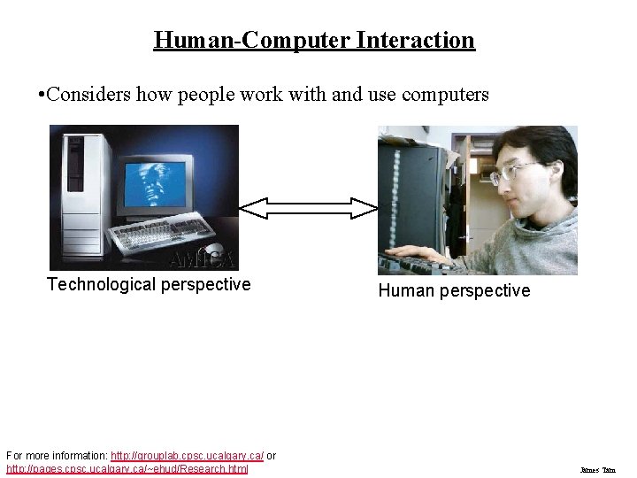 Human-Computer Interaction • Considers how people work with and use computers Technological perspective For