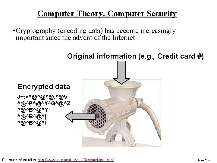 Computer Theory: Computer Security • Cryptography (encoding data) has become increasingly important since the