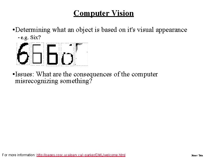 Computer Vision • Determining what an object is based on it's visual appearance -