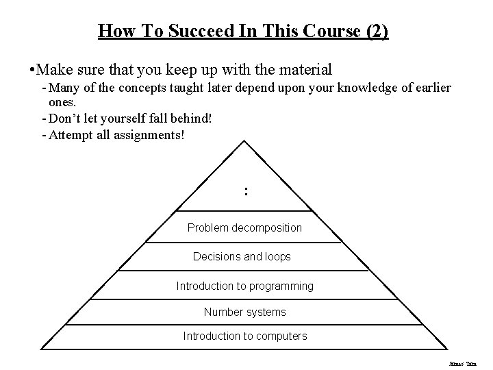 How To Succeed In This Course (2) • Make sure that you keep up