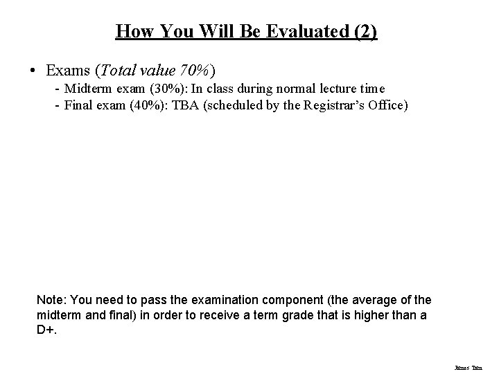 How You Will Be Evaluated (2) • Exams (Total value 70%) - Midterm exam
