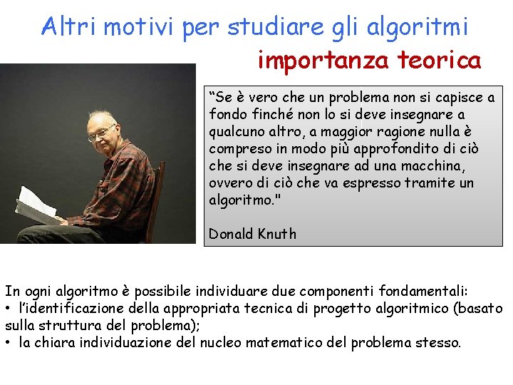 Altri motivi per studiare gli algoritmi importanza teorica “Se è vero che un problema