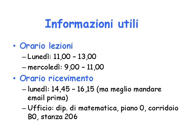 Informazioni utili • Orario lezioni – Lunedì: 11, 00 – 13, 00 – mercoledì: