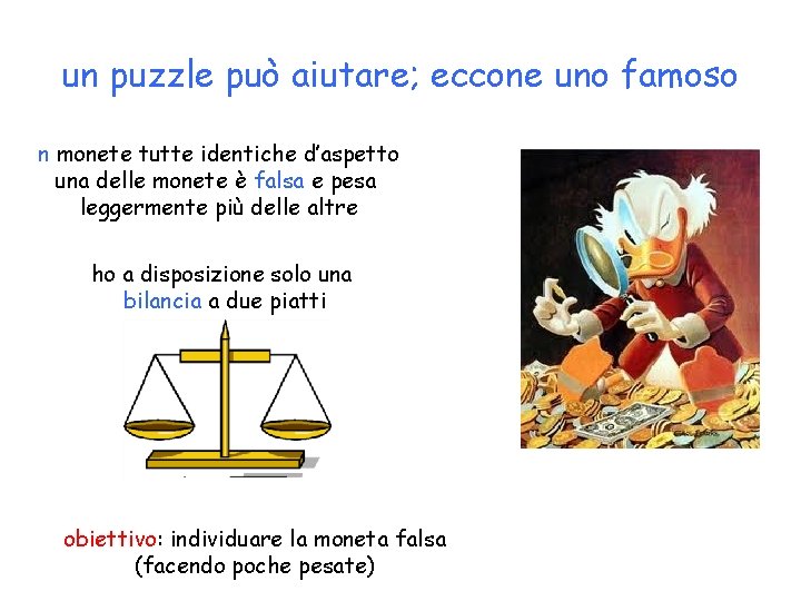 un puzzle può aiutare; eccone uno famoso n monete tutte identiche d’aspetto una delle