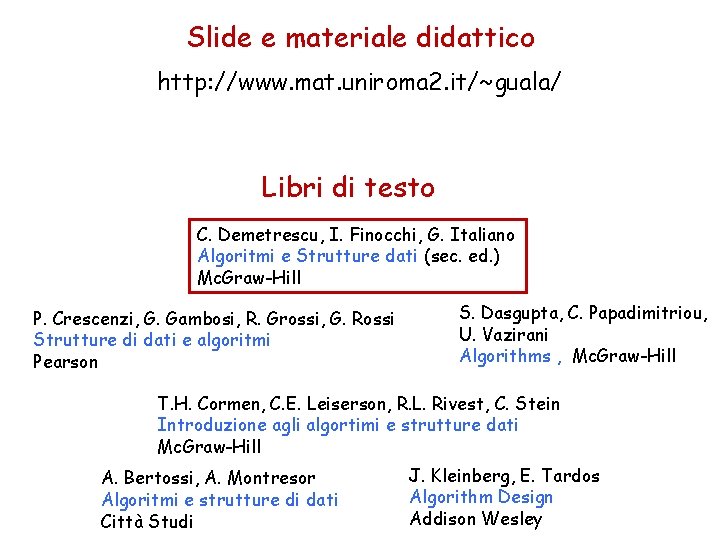 Slide e materiale didattico http: //www. mat. uniroma 2. it/~guala/ Libri di testo C.