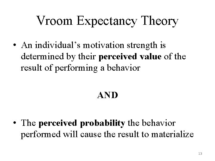 Vroom Expectancy Theory • An individual’s motivation strength is determined by their perceived value