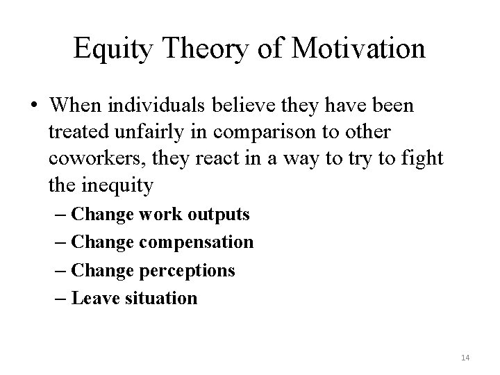 Equity Theory of Motivation • When individuals believe they have been treated unfairly in