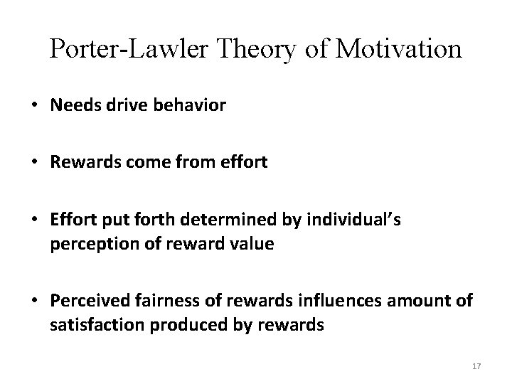 Porter-Lawler Theory of Motivation • Needs drive behavior • Rewards come from effort •