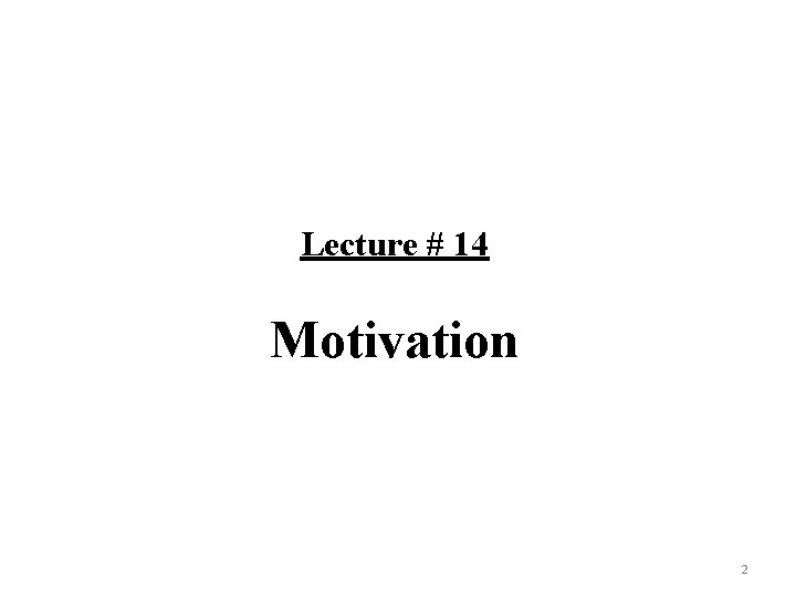 Lecture # 14 Motivation 2 