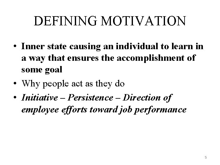 DEFINING MOTIVATION • Inner state causing an individual to learn in a way that