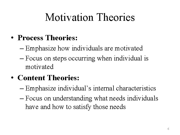Motivation Theories • Process Theories: – Emphasize how individuals are motivated – Focus on