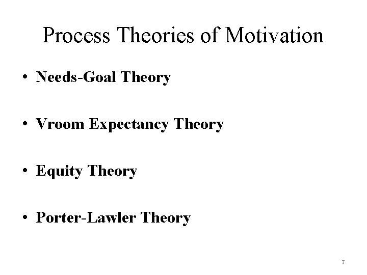 Process Theories of Motivation • Needs-Goal Theory • Vroom Expectancy Theory • Equity Theory