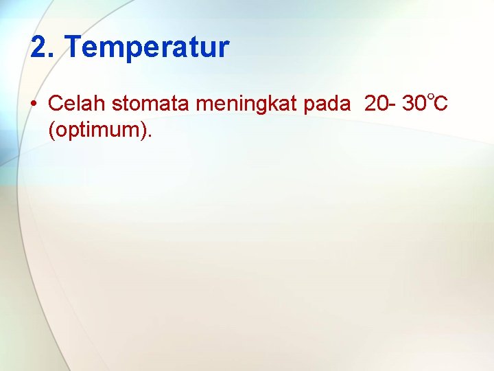 2. Temperatur • Celah stomata meningkat pada 20 - 30℃ (optimum). 