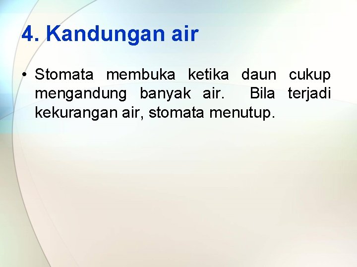 4. Kandungan air • Stomata membuka ketika daun cukup mengandung banyak air. Bila terjadi