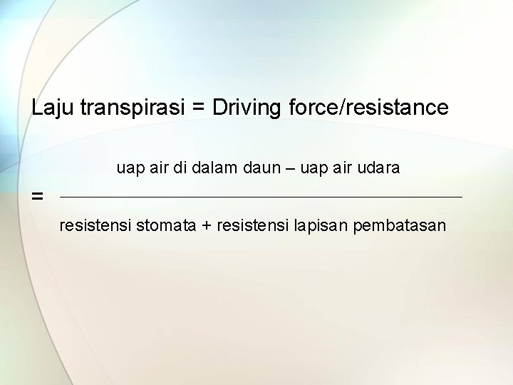 Laju transpirasi = Driving force/resistance uap air di dalam daun – uap air udara