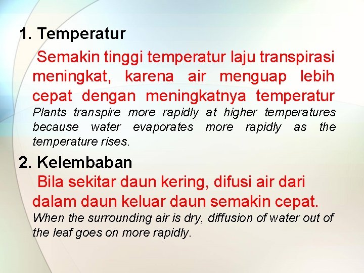 1. Temperatur Semakin tinggi temperatur laju transpirasi meningkat, karena air menguap lebih cepat dengan