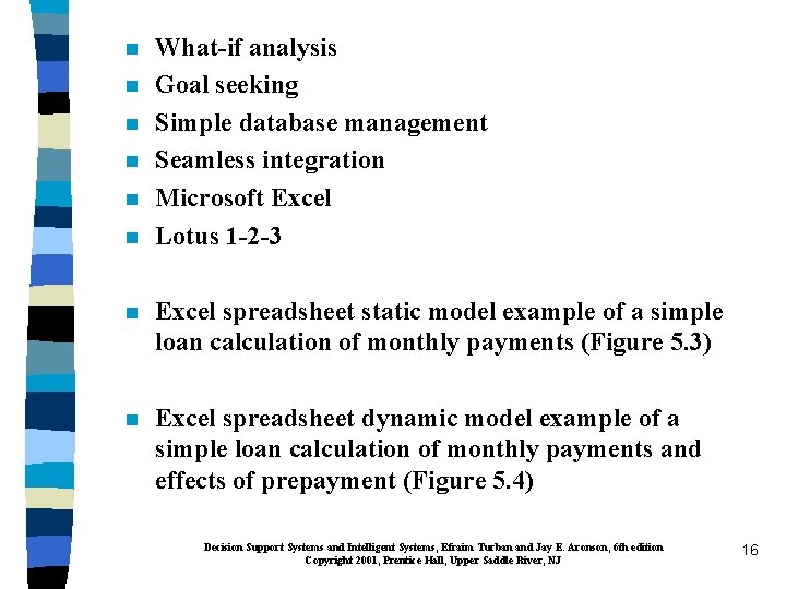 n n n What-if analysis Goal seeking Simple database management Seamless integration Microsoft Excel