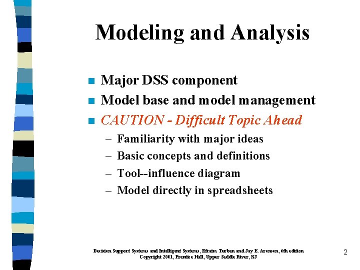 Modeling and Analysis n n n Major DSS component Model base and model management
