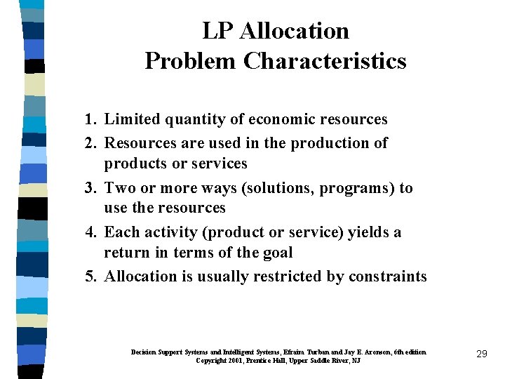 LP Allocation Problem Characteristics 1. Limited quantity of economic resources 2. Resources are used