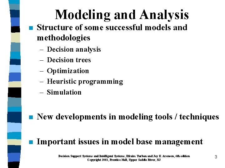 Modeling and Analysis n Structure of some successful models and methodologies – – –