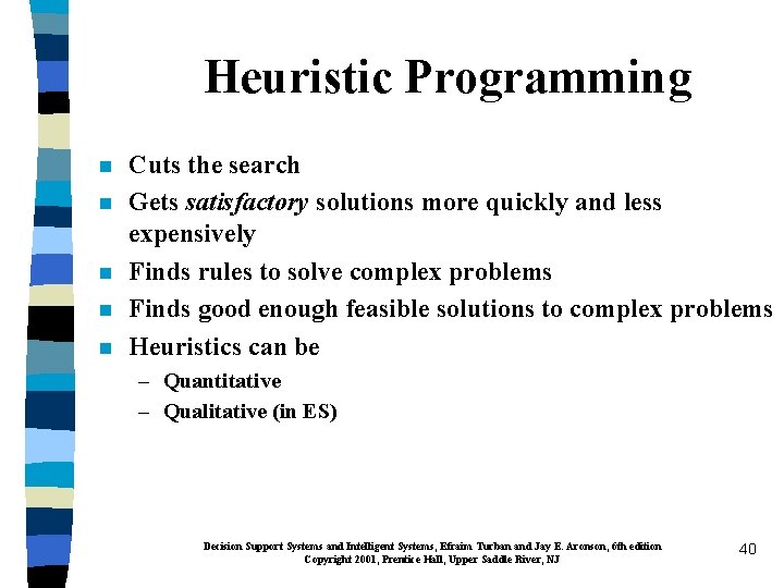 Heuristic Programming n n n Cuts the search Gets satisfactory solutions more quickly and
