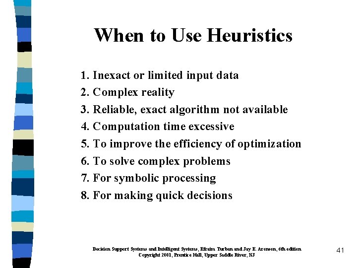 When to Use Heuristics 1. Inexact or limited input data 2. Complex reality 3.