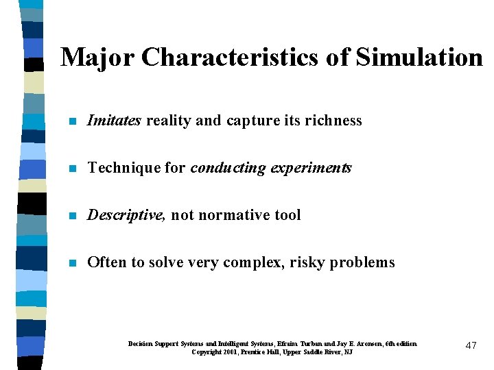 Major Characteristics of Simulation n Imitates reality and capture its richness n Technique for