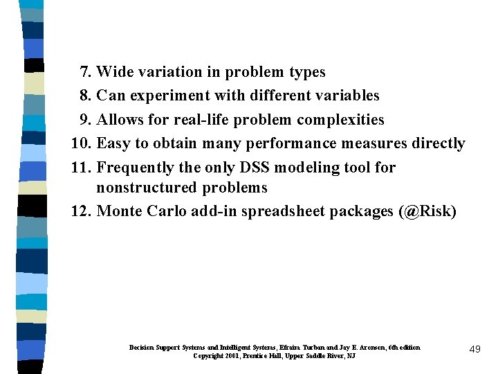 7. Wide variation in problem types 8. Can experiment with different variables 9. Allows