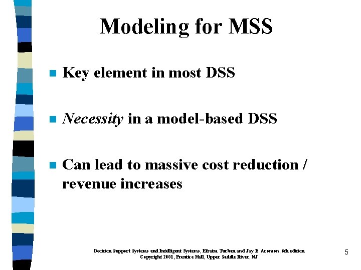 Modeling for MSS n Key element in most DSS n Necessity in a model-based